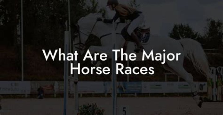 What are the major horse races?